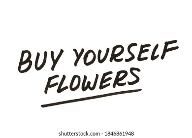 Buy Yourself Flowers! Handwritten Message On A White Background.