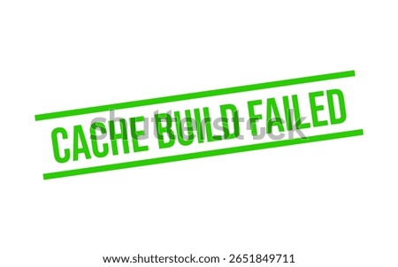 CACHE BUILD FAILED – Failed Performance Boost Rubber Stamp