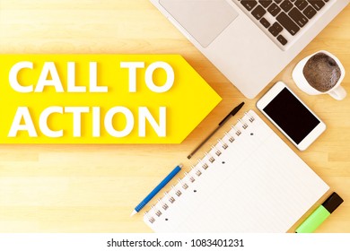 Call to action - linear text arrow concept with notebook, smartphone, pens and coffee mug on desktop - 3D render illustration.