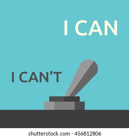 Can and can't toggle switch. Positive thinking, attitude, confidence, courage, goal and business success concept