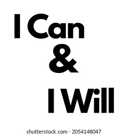 I can and I will - motivation quote for life. Black lettering on white background.