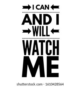 I CAN AND I WILL WATCH ME. On White Background. Modern brush calligraphy. Motivation and inspiration quotes for photo overlays, greeting cards, t-shirt print, posters.