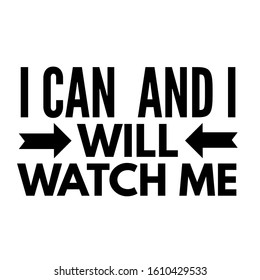 I CAN AND I WILL WATCH ME. On White Background. Modern brush calligraphy. Motivation and inspiration quotes for photo overlays, greeting cards, t-shirt print, posters.