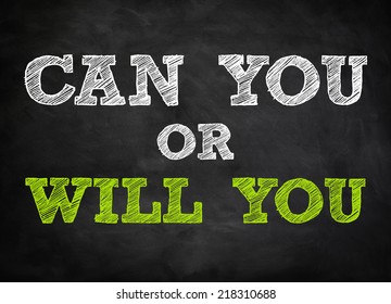 CAN YOU or WILL YOU - chalkboard concept