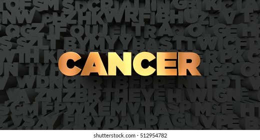 Cancer - Gold Text On Black Background - 3D Rendered Royalty Free Stock Picture. This Image Can Be Used For An Online Website Banner Ad Or A Print Postcard.