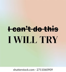 I can't do this, I will try. Motivational quote. Typographic text on pastel background. 