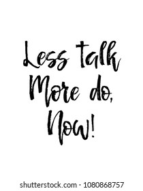 Card with text less talk, more do, now. Inspiration message, business concept isolated on white background, handwritten brush pen lettering. illustration stock .