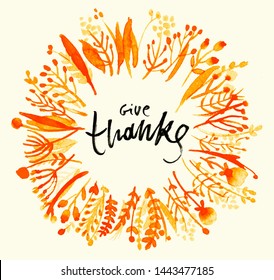 Card For Thanksgiving Day. Flower Round Composition. Watercolor Wreath Of Autumn Leaves With Text In Center Of Circle - Give Thanks, Lettering Quote, Greeting Card. Modern Calligraphy. Gratitude.