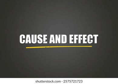 Cause and Effect	. A blackboard with white text. Illustration with grunge text style.