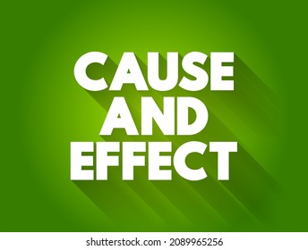 Cause And Effect - Relationship Between Events Or Things, Where One Is The Result Of The Other Or Others, Text Concept Background