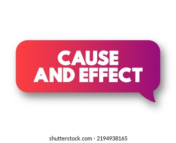 Cause And Effect - Relationship Between Events Or Things, Where One Is The Result Of The Other Or Others, Text Concept Message Bubble