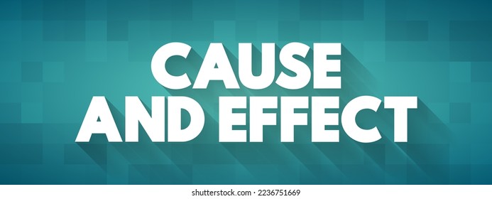 Cause and Effect - relationship between events or things, where one is the result of the other or others, text concept background