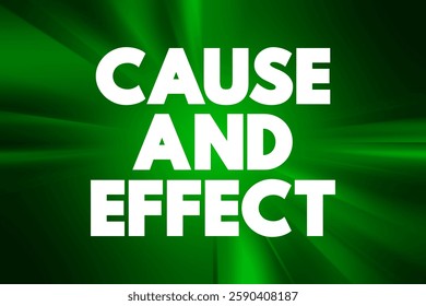 Cause and Effect - relationship between events or things, where one is the result of the other or others, text concept background