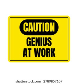 Caution genius at work sign