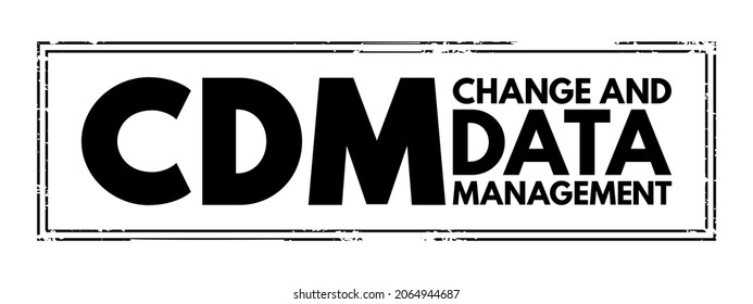 CDM Change and Data Management - helps solve business issues by aligning both people and processes to strategic initiatives, acronym text stamp