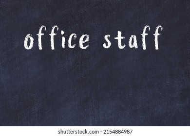 Chalk Handwritten Inscription Office Staff On Black Desk