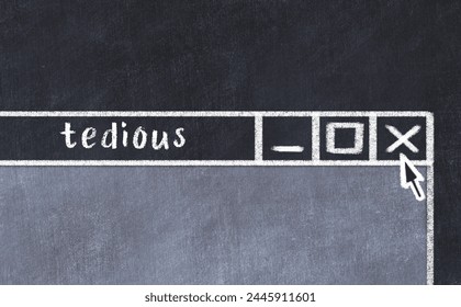 Chalk sketch of closing browser window with page header inscription tedious  