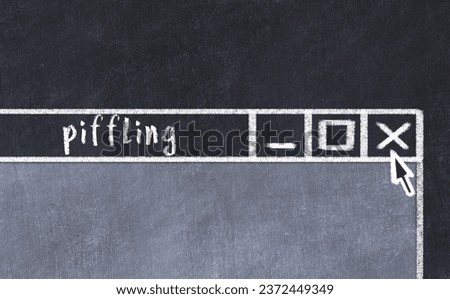 Chalk sketch of closing browser window with page header inscription piffling  