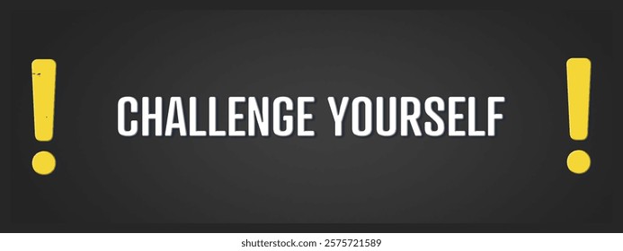 Challenge Yourself. A blackboard with white text. Illustration with grunge text style.