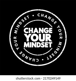 Change Your Mindset - the process of altering your established beliefs, attitudes, and ways of thinking, text concept stamp