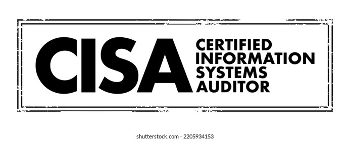 CISA Certified Information Systems Auditor - Independent And The Most Prestige IT Auditors Certification, Acronym Text Concept Stamp