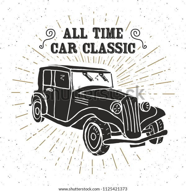 Classic
car vintage label, Hand drawn sketch, grunge textured retro badge,
typography design t-shirt print,
illustration.
