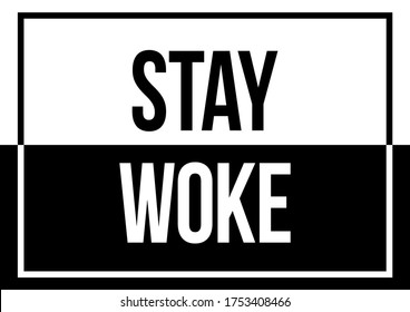 A clear and bold black and white "stay woke" text illustration concept design with copy space