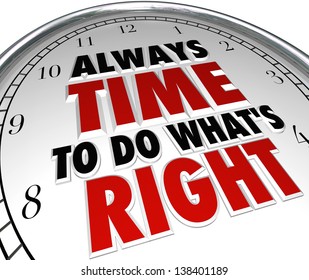 A Clock With The Words Always Time To Do What's Right To Illustrate Moral Choices And Positive Features Such As Integrity, Honesty, Truthfulness And Ethical Behavior