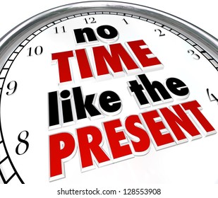 A clock with the words No Time Like the Present telling you to get things done now and not put them off or procrastinate, in order to accomplish goals and achieve success in life