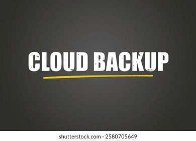 Cloud backup. A blackboard with white text. Illustration with grunge text style.