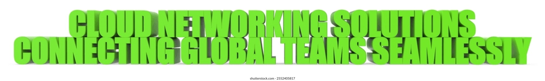 Cloud Networking Solutions Connecting Global Teams Seamlessly, 3d text isolated on white background - 3d rendering