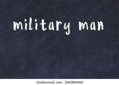 College Chalkboard  With With Handwritten Inscription Military Man On It