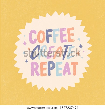 Colorful Coffee Create Repeat Lettering