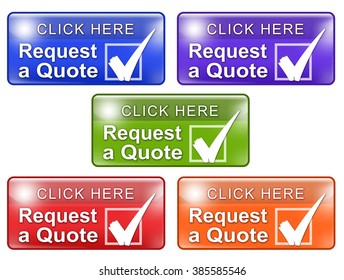 Colorful Shiny Web Buttons That Say CLICK HERE Request A Quote That Includes A Check Mark Graphic.