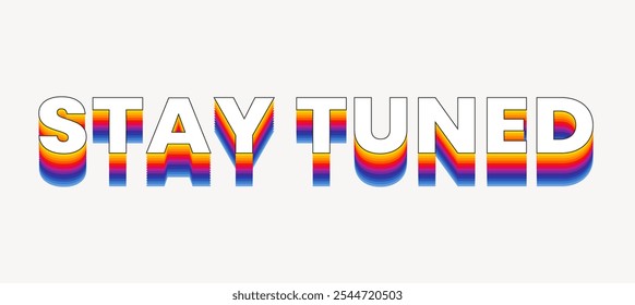 Colorful 'Stay Tuned' text with rainbow gradient. Bold, vibrant letters. Rainbow gradient adds a lively touch. Stay tuned for updates with this colorful design. Cool layered colorful word. - Powered by Shutterstock