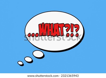 A comic book thought bubble with the red text What (surrounded by suspension dots and question marks), on a pale blue background. Surprise.