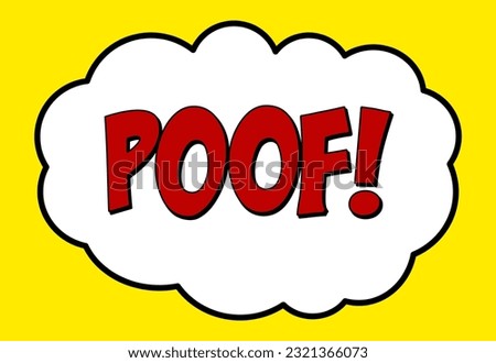 A comic book tought bubble with the red text Poof!, on a yellow background. Onomatopoeia word used to express a sudden appearance of something.