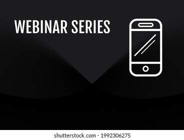 Composition Of Webinar Series Text And Smartphone In White, On Black. Seminar Design Template Concept Digitally Generated Image.