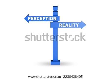 Concept of choosing perception or reality