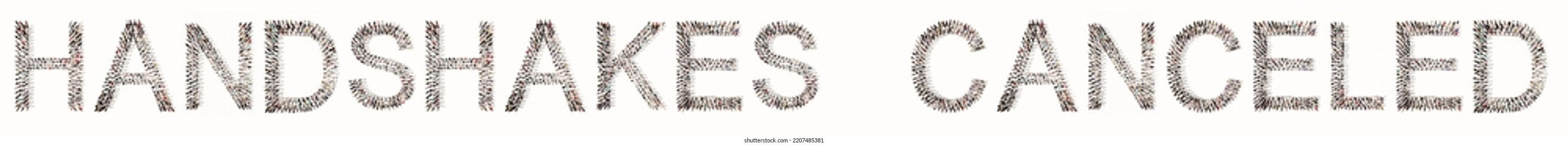 Concept Or  Conceptual Large Community Of People Forming HANDSHAKES CANCELED Message. 3d Illustration Metaphor For Protection And Prevention, Hygiene, Public Health, Education And Safety