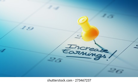 Concept image of a Calendar with a yellow push pin. Closeup shot of a thumbtack attached. The words Increase Earnings written on a white notebook to remind you an important appointment.
