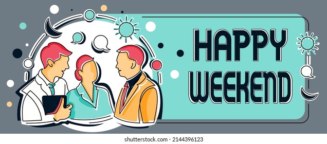 Conceptual caption Happy Weekend. Business showcase Cheerful rest day Time of no office work Spending holidays Colleagues Sharing Thoughts Together With Speech Bubbles 