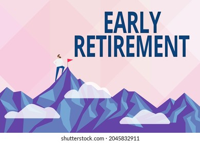 Conceptual Display Early Retirement. Business Approach Practice Of Leaving Employment Before The Statutory Age Abstract Reaching And Achieving Goal, Result Of Hard Work Concepts