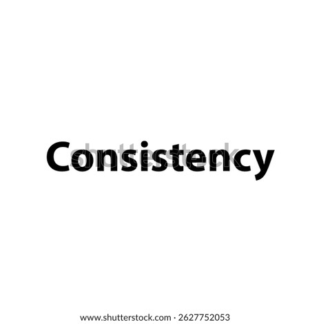 Consistency – Simple Bold Text, Isolated on Black Background