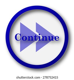 Continue Icon. Blue Internet Button On White Background. 