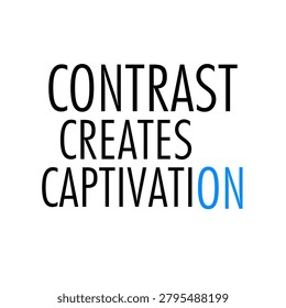 Contrast creates captivation text on white background