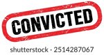 CONVICTED, text on red-black rectangle stamp sign.