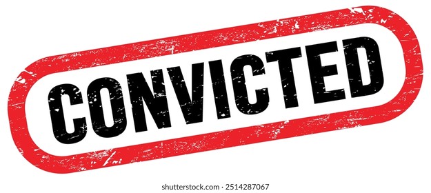CONVICTED, text on red-black rectangle stamp sign.
