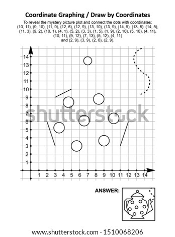 Coordinate graphing, or draw by coordinates, math worksheet with a teapot: To reveal the mystery picture plot and connect the dots with given coordinates. Answer included.