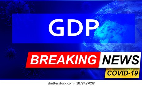 Covid And Gdp In Breaking News - Stylized Tv Blue News Screen With News Related To Corona Pandemic And Gdp, 3d Illustration